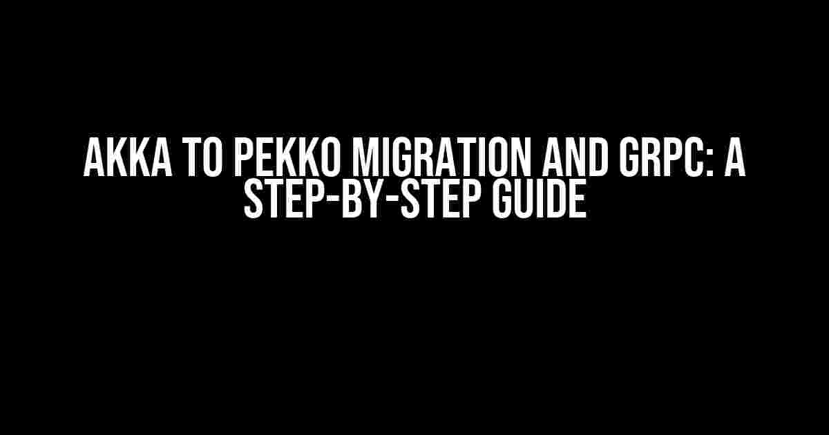 Akka to Pekko Migration and gRPC: A Step-by-Step Guide