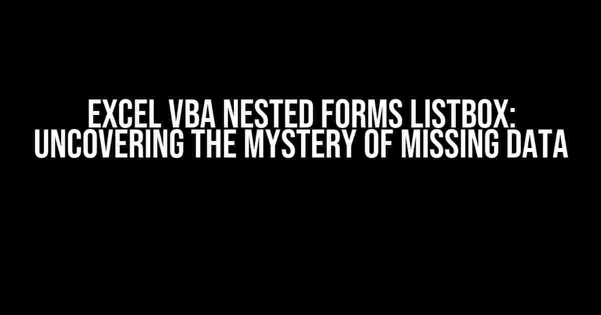 Excel VBA Nested Forms Listbox: Uncovering the Mystery of Missing Data