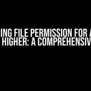 Mastering FILE Permission for Android 14 and Higher: A Comprehensive Guide