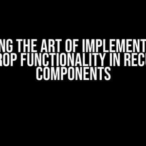 Mastering the Art of Implementing Drag and Drop Functionality in Recursive Components