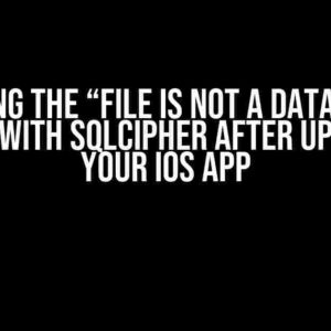 Solving the “File is Not a Database” Error with SQLCipher after Updating Your iOS App