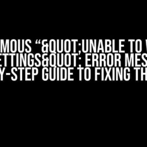 The Infamous “"Unable to write to user settings" Error Message: A Step-by-Step Guide to Fixing the Issue