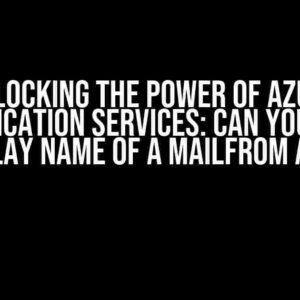 Unlocking the Power of Azure Communication Services: Can You Change the Display Name of a MailFrom Address?