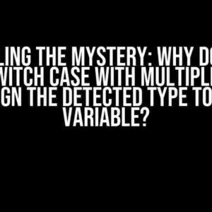 Unraveling the Mystery: Why Doesn’t a Type Switch Case with Multiple Types Assign the Detected Type to the Variable?