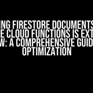 Updating Firestore Documents Using Firebase Cloud Functions is Extremely Slow: A Comprehensive Guide to Optimization